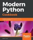 Modern Python Cookbook: The latest in modern Python recipes for the busy modern programmer By Steven F. Lott Cover Image