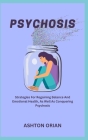 Psychosis: Strategies For Regaining Balance And Emotional Health, As Well As Conquering Psychosis By Ashton Orian Cover Image