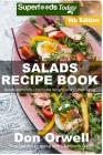 Salads Recipe Book: Over 170 Quick & Easy Gluten Free Low Cholesterol Whole Foods Recipes full of Antioxidants & Phytochemicals By Don Orwell Cover Image