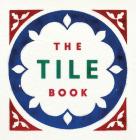 The Tile Book: History, Pattern, Design By Here Design, Terry Bloxham (Introduction by) Cover Image