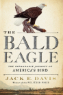 The Bald Eagle: The Improbable Journey of  America's Bird By Jack E. Davis Cover Image