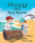 Sluggy the Sea Worm By Pete C. Angle Cover Image