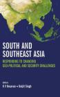 South and Southeast Asia: Responding to Changing Geo-political and Security Challenges By K. V. Kesavan (Editor), Daljit Singh (Editor) Cover Image