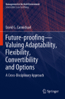 Future-Proofing--Valuing Adaptability, Flexibility, Convertibility and Options: A Cross-Disciplinary Approach (Management in the Built Environment) Cover Image