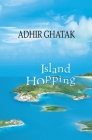 Island Hopping: Travelogue By Adhir Ghatak Cover Image