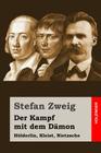 Der Kampf mit dem Dämon: Hölderlin, Kleist, Nietzsche By Stefan Zweig Cover Image