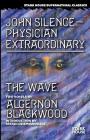 John Silence-Physician Extraordinary / The Wave By Algernon Blackwood, Stefan Dziemianowicz (Introduction by) Cover Image