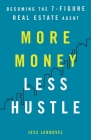 More Money, Less Hustle: Becoming the 7-Figure Real Estate Agent Cover Image