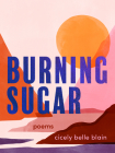 Burning Sugar By Cicely Belle Blain Cover Image