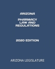 Arizona Pharmacy Law and Regulations 2020 Edition By Jessy Gonzales (Editor), Arizona Legislature Cover Image