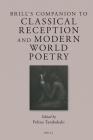 Brill's Companion to Classical Reception and Modern World Poetry (Brill's Companions to Classical Reception #26) By Polina Tambakaki (Volume Editor) Cover Image