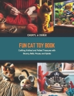 Fun Cat Toy Book: Crafting Knitted and Felted Treasures with Bouncy Balls, Mouse, and Spirals Cover Image