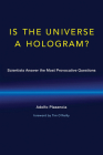 Is the Universe a Hologram?: Scientists Answer the Most Provocative Questions By Adolfo Plasencia, Tim O'Reilly (Foreword by) Cover Image