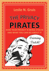 The Privacy Pirates: How Your Privacy Is Being Stolen and What You Can Do about It By Leslie Gruis Cover Image
