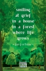 Smiling at Grief in a House in a Forest Where Life Grows Cover Image