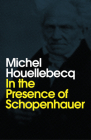 In the Presence of Schopenhauer By Michel Houellebecq, Andrew Brown (Translator) Cover Image
