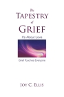 The Tapestry Of Grief: It's About Love Grief Touches Everyone Cover Image