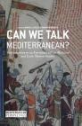 Can We Talk Mediterranean?: Conversations on an Emerging Field in Medieval and Early Modern Studies (Mediterranean Perspectives) By Brian A. Catlos (Editor), Sharon Kinoshita (Editor) Cover Image
