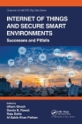 Internet of Things and Secure Smart Environments: Successes and Pitfalls (Chapman & Hall/CRC Big Data) By Uttam Ghosh (Editor), Danda B. Rawat (Editor), Raja Datta (Editor) Cover Image