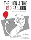 The Lion & the Red Balloon and Other Silly Stories Cover Image