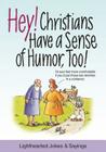 Hey! Christians Have a Sense of Humor, Too!: Lighthearted Jokes & Sayings Cover Image