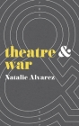 Theatre and War By Natalie Alvarez, Dan Rebellato (Editor), Jen Harvie (Editor) Cover Image