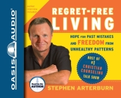 Regret-Free Living: Hope for Past Mistakes and Freedom from Unhealthy Patterns By Stephen Arterburn, John Shore, Stephen Arterburn (Narrator) Cover Image