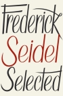 Frederick Seidel Selected Poems By Frederick Seidel Cover Image