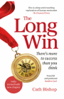 The Long Win - 2nd Edition: There's More to Success Than You Think By Cath Bishop Cover Image