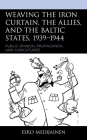 Weaving the Iron Curtain, the Allies, and the Baltic States, 1939-1944: Public Opinion, Propaganda, and Caricatures By Eero Medijainen Cover Image