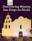 Discovering Mission San Diego de Alcalá (California Missions) Cover Image