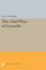 Chief Plays of Corneille (Princeton Legacy Library #2342) Cover Image