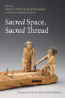 Sacred Space, Sacred Thread By John W. Welch (Editor), Jacob Rennaker (Editor), Larry Eastland (Foreword by) Cover Image