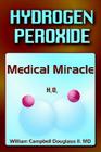 Hydrogen Peroxide - Medical Miracle By William Campbell Douglass Cover Image