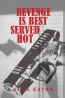 Revenge Is Best Served Hot By Alan Eaton Cover Image