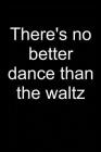 Waltz the Best Dance: Notebook for Waltzing Dance Dancer Viennese Waltz Dancing Waltzing Ballroom Dancer 6x9 in Dotted By Wendy Waltzerista Cover Image