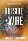 Outside the Wire: A Novel of Murder, Love, and War By Gary Edgington Cover Image