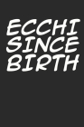 Ecchi Since Birth: Wochenkalender A5 für Ecchi Otaku auf der Suche nach Manga und Anime Merchandise in Kanji I Japan-Lifestyle I ca. A5 ( Cover Image