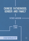 Chinese Fatherhood, Gender and Family: Father Mission (Palgrave MacMillan Studies in Family and Intimate Life) By Mario Liong Cover Image