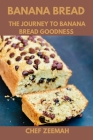 Banana bread: The journey to banana bread goodness By Chef Zeemah Cover Image