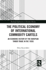 The Political Economy of International Commodity Cartels: An Economic History of the European Timber Trade in the 1930s (Routledge Explorations in Economic History) Cover Image