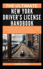 The Ultimate New York Driver's License Handbook: The Complete Guide + Practice Manual To Get your Driving License Successfully and Pass Your DMV Exam Cover Image