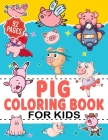 Pig Coloring Book For Kids: Gifts for Toddlers, Kids Ages 4-8, Girls 4-8, 8-12 By Purple Riverr Cover Image