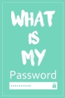 What Is My Password: Password log book and internet, Password Book, An Organizer for All Your Passwords, alphabetical password book, Logboo By Password Book Cover Image