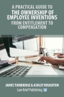 A Practical Guide to the Ownership of Employee Inventions - From Entitlement to Compensation Cover Image