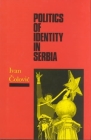 Politics of Identity in Serbia By Ivan Colovic Cover Image