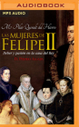 Las Mujeres de Felipe II (Narración En Castellano): Deber Y Pasión En La Casa del Rey Cover Image