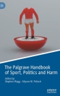 The Palgrave Handbook of Sport, Politics and Harm By Stephen Wagg (Editor), Allyson M. Pollock (Editor) Cover Image