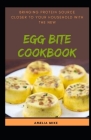Bringing Protein Source Closer To Your Household With The New Egg Bite Cookbook By Amelia Mike Cover Image