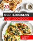 Mediterranean Diet Cookbook: Mediterranean Diet Recipes and 30 Day Meal Plan to Live a Long and Healthy Life By Martin Benny Cover Image